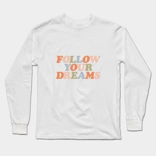 Follow Your Dreams by The Motivated Type Long Sleeve T-Shirt